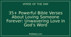 35+ Powerful Bible Verses About Loving Someone Forever: Unwavering Love Rooted in Faith