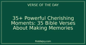 35+ Powerful Cherishing Moments: 35 Bible Verses About Making Memories