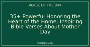 35+ Powerful Honoring the Heart of the Home: Inspiring Bible Verses About Mother Day