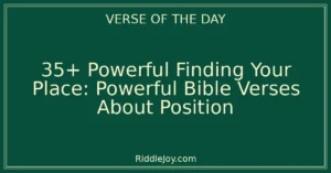 35+ Powerful Finding Your Place: Comfort and Wisdom in Bible Verses About Position