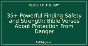 35+ Powerful Finding Safety and Strength: Bible Verses About Protection From Danger