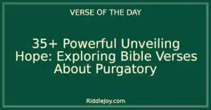 35+ Powerful Unveiling Hope: Exploring Bible Verses About Purgatory