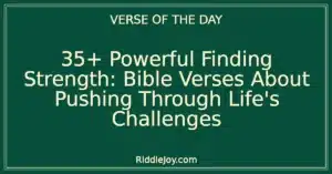 35+ Powerful Finding Strength: Bible Verses About Pushing Through Life's Challenges