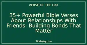 35+ Powerful Bible Verses About Relationships With Friends: Building Bonds That Matter