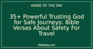 35+ Powerful Trusting God for Safe Journeys: Bible Verses About Safety For Travel