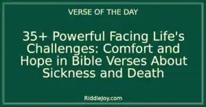 35+ Powerful Facing Life's Challenges: Comfort and Hope in Bible Verses About Sickness and Death