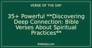 35+ Powerful **Discovering Deep Connection: Bible Verses About Spiritual Practices**