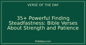 35+ Powerful Finding Your Inner Fortress: Bible Verses About Strength and Patience