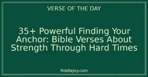 35+ Powerful Finding Your Anchor: Bible Verses About Strength Through Hard Times
