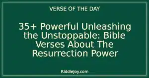 35+ Powerful Unleashing the Unstoppable Force: Bible Verses About The Resurrection Power