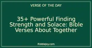 35+ Powerful Finding Strength and Solace: Bible Verses About Together
