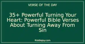 35+ Powerful Turning Your Heart: Powerful Bible Verses About Turning Away From Sin