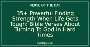 35+ Powerful Finding Strength When Life Gets Tough: Bible Verses About Turning To God In Hard Times