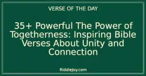 35+ Powerful The Power of Togetherness: Inspiring Bible Verses About Unity and Connection