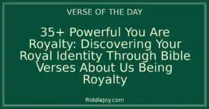 35+ Powerful You Are Royalty: Discovering Your Royal Identity Through Bible Verses About Us Being Royalty