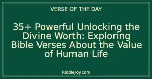 35+ Powerful Unlocking the Divine Worth: Exploring Bible Verses About the Value of Human Life