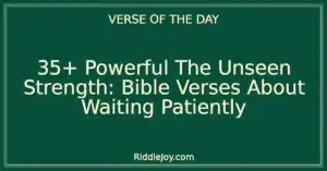 35+ Powerful The Unseen Strength: Bible Verses About Waiting Patiently