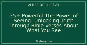 35+ Powerful The Power of Seeing: Unlocking Truth Through Bible Verses About What You See