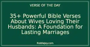 35+ Powerful Bible Verses About Wives Loving Their Husbands: A Foundation for Lasting Marriages