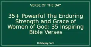 35+ Powerful The Enduring Strength and Grace of Women of God: 35 Inspiring Bible Verses