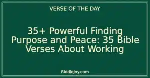 35+ Powerful Finding Purpose and Peace: 35 Bible Verses About Working