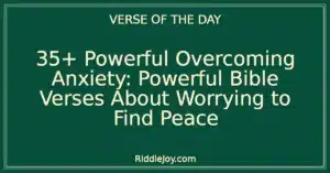 35+ Powerful Overcoming Anxiety: Powerful Bible Verses About Worrying to Find Peace