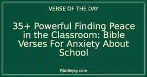 35+ Powerful Finding Peace in the Classroom: Bible Verses For Anxiety About School