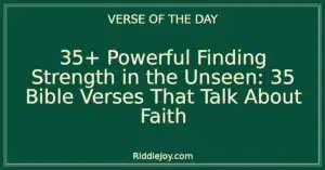 35+ Powerful Finding Strength in the Unseen: 35 Bible Verses That Talk About Faith