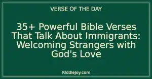 35+ Powerful Bible Verses That Talk About Immigrants: Welcoming Strangers with God's Love