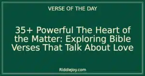 35+ Powerful The Heart of the Matter: Exploring Bible Verses That Talk About Love