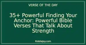 35+ Powerful Finding Your Anchor: Powerful Bible Verses That Talk About Strength