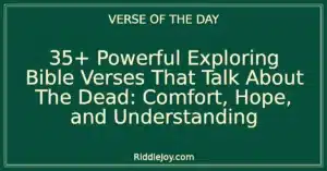 35+ Powerful Exploring Bible Verses That Talk About The Dead: Comfort, Hope, and Understanding