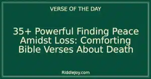 35+ Powerful Finding Peace Amidst Loss: Comforting Bible Verses About Death