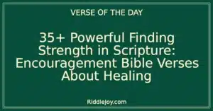 35+ Powerful Finding Strength in Scripture: Encouragement Bible Verses About Healing