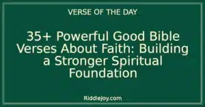 35+ Powerful Good Bible Verses About Faith: Building a Stronger Spiritual Foundation