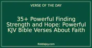 35+ Powerful Finding Strength and Hope: Powerful KJV Bible Verses About Faith