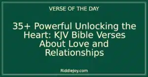 35+ Powerful Unlocking the Heart: KJV Bible Verses About Love and Relationships