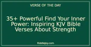 35+ Powerful Find Your Inner Power: Inspiring KJV Bible Verses About Strength