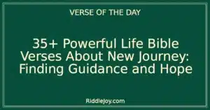 35+ Powerful Life Bible Verses About New Journey: Finding Guidance and Hope