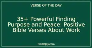 35+ Powerful Finding Purpose and Peace: Positive Bible Verses About Work