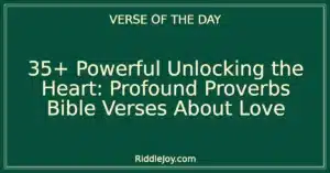 35+ Powerful Unlocking the Heart: Profound Proverbs Bible Verses About Love