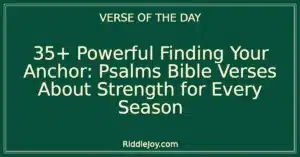 35+ Powerful Finding Your Anchor: Psalms Bible Verses About Strength for Every Season