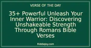 35+ Powerful Unleash Your Inner Warrior: Discovering Unshakeable Strength Through Romans Bible Verses
