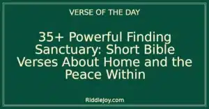 35+ Powerful Finding Sanctuary: Short Bible Verses About Home and the Peace Within