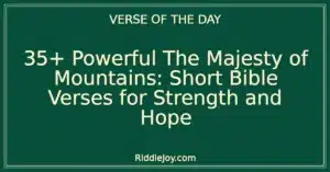 35+ Powerful The Majesty of Mountains: Short Bible Verses for Strength and Hope