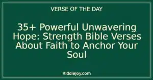 35+ Powerful Unwavering Hope: Strength Bible Verses About Faith to Anchor Your Soul