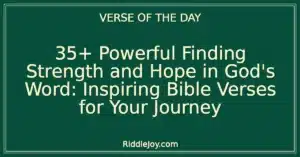 35+ Powerful Finding Strength and Hope in God's Word: Inspiring Bible Verses for Your Journey