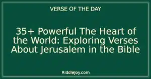 35+ Powerful The Heart of the World: Exploring Verses About Jerusalem in the Bible