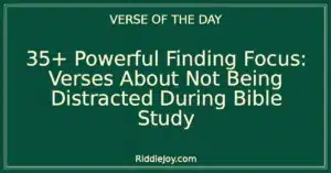 35+ Powerful Finding Focus: Verses About Not Being Distracted During Bible Study
