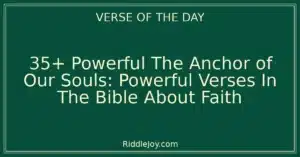 35+ Powerful The Anchor of Our Souls: Powerful Verses In The Bible About Faith